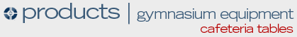 products - gymnasium equipment - cafeteria tables