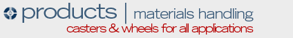 products - materials handling - casters & wheels